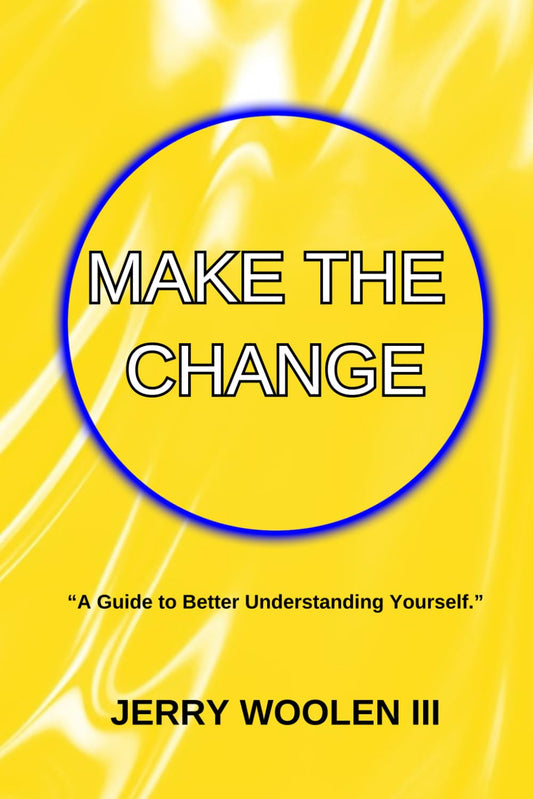 Make The Change: A Guide to Better Understanding Yourself